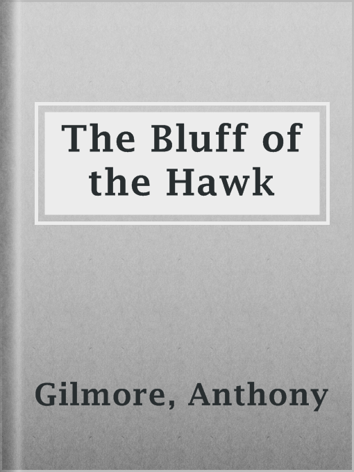 Title details for The Bluff of the Hawk by Anthony Gilmore - Available